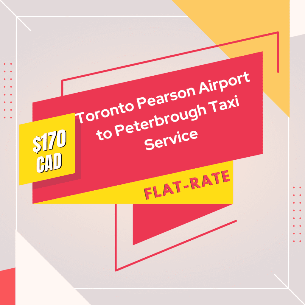 Toronto Pearson Airport to Peterbrough Taxi Service 170 cad