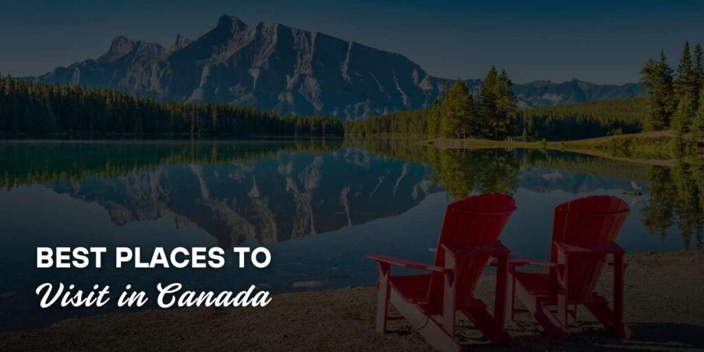 best places to visit in canada by torontotaxilimo