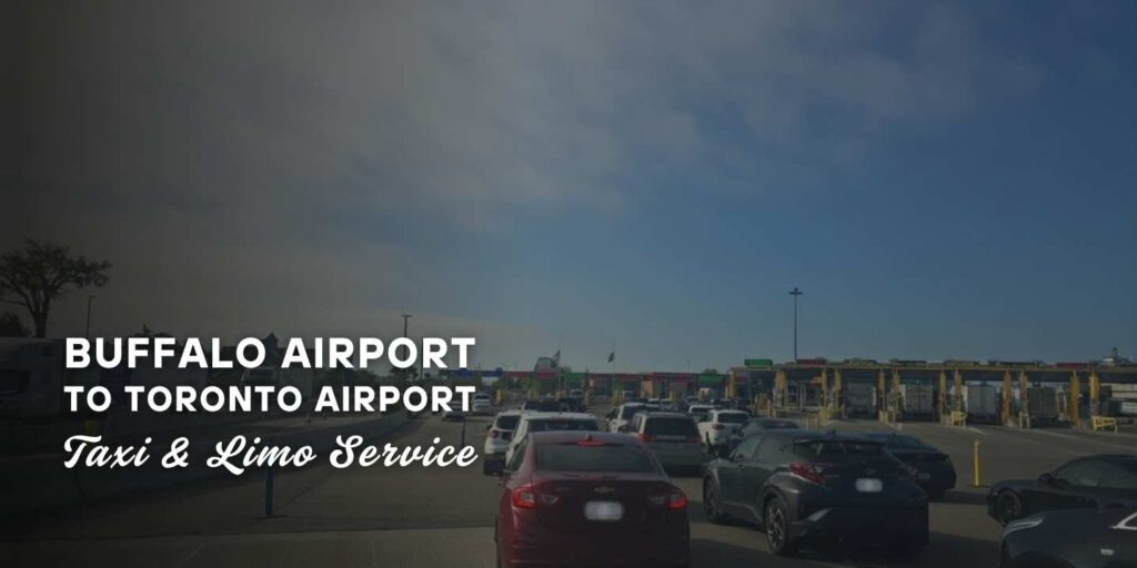 buffalo airport to toronto airport taxi and limo service - by torontotaxilimo company