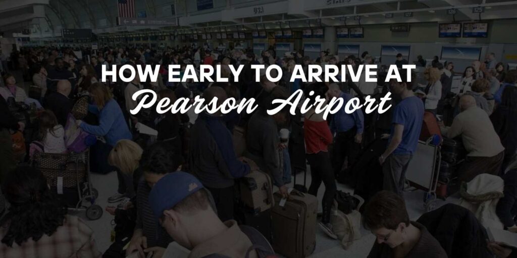 how early to arrive at pearson airport for international flight - a guide from toronto taxi limo